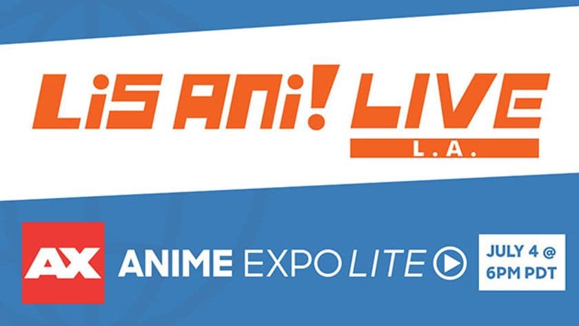 オンライン配信イベント“Anime Expo Lite”にて
“リスアニ！LIVE L.A.”開催！
オールラインナップや配信情報を発表！