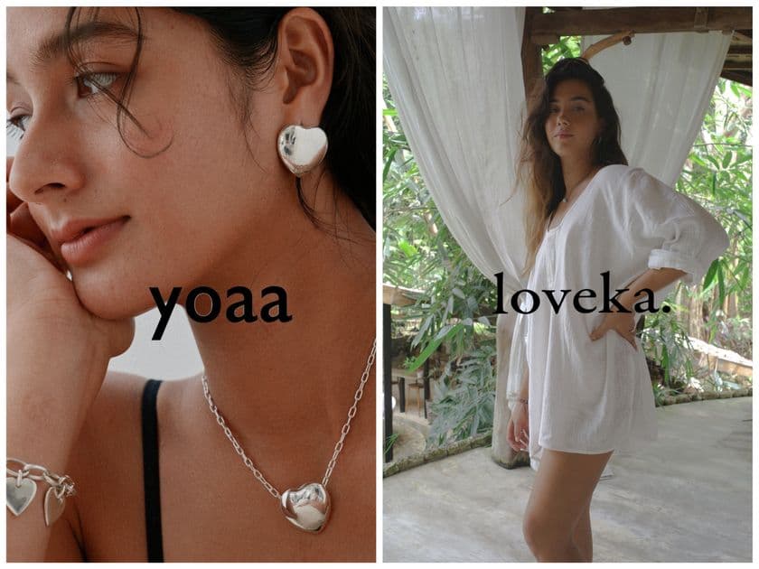 【SNSで話題！】アメリカL.A.でも人気のジュエリーブランド
『yoaa(ヨア)』×バリ島の人気サステナブルファッションブランド
『loveka.(ロフィカ)』が東京表参道にて
合同ポップアップストア開催！