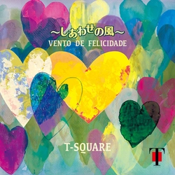 T-SQUARE デビュー45周年記念盤！50枚目のオリジナルアルバム 「VENTO DE FELICIDADE ～しあわせの風～」5月31日(水)発売