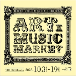 アートと音楽が融合するマーケットイベント 《THE SCENE vol 5 -ART x MUSIC MARKET-》 開催のお知らせ　 THE BASICS FUKUOKAにて10月3日よりスタート