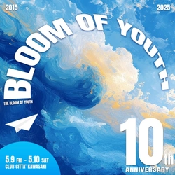 10年間の歴史が紡ぐ最高峰のダンスイベント 『THE BLOOM OF YOUTH 10th ANNIVERSARY 2025』 CLUB CITTA'にて5月9日・10日開催決定