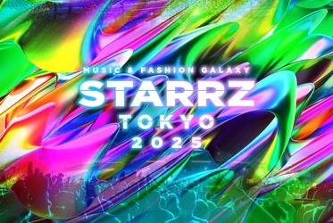 エンタメ×ファッションの祭典 「STARRZ TOKYO 2025」開催決定！ 豪華出演者第1弾解禁！