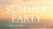『SUMMER PARTY Supported by HONEY』
