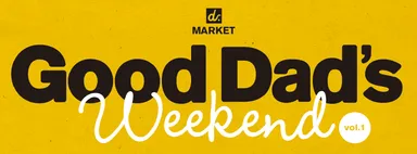 Good Dad’s  Weekend vol.1