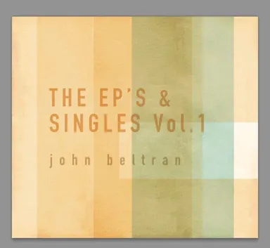 JOHN BELTRAN - The EP's & Singles