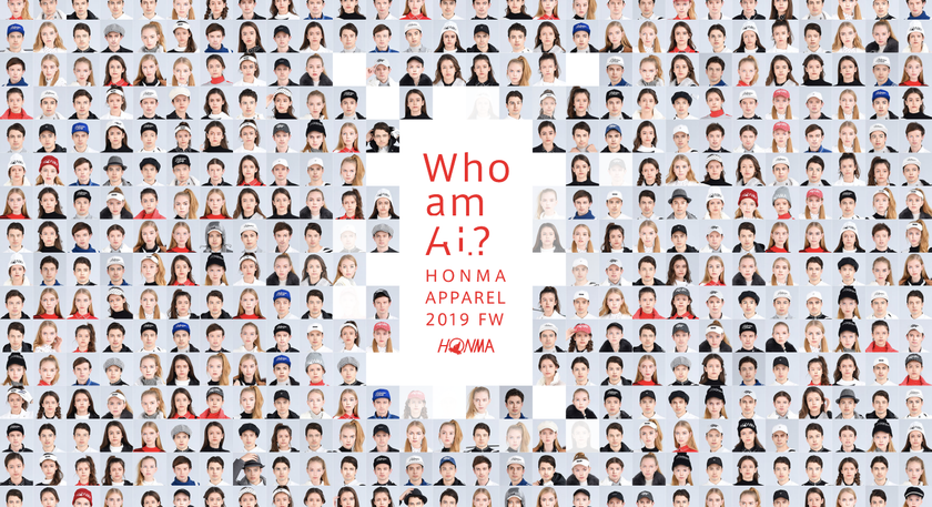 業界初！AIが生成した“実在しないモデル”で
ほぼ無限の全身コーディネートを提案。
HONMA APPAREL 2019 FW COLLECTIONの
「Who am AI?」プロジェクトが始動。