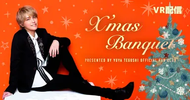 X'mas BANQUET PRESENTED BY YUYA TEGOSHI OFFICIAL FANCLUB