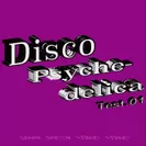 Disco Psychedelica Test.01