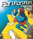 T-SQUARE Concert Tour “FLY! FLY! FLY! ”