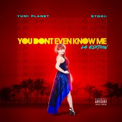 YOU DONT EVEN KNOW ME LA EDITION