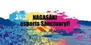 NAGASAKI esports Sanctuary!!