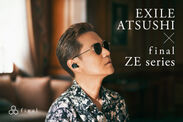 EXILE ATSUSHI×final ZEシリーズ