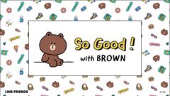 So Good！with BROWN
