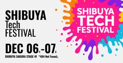 SHIBUYA Tech FESTIVAL